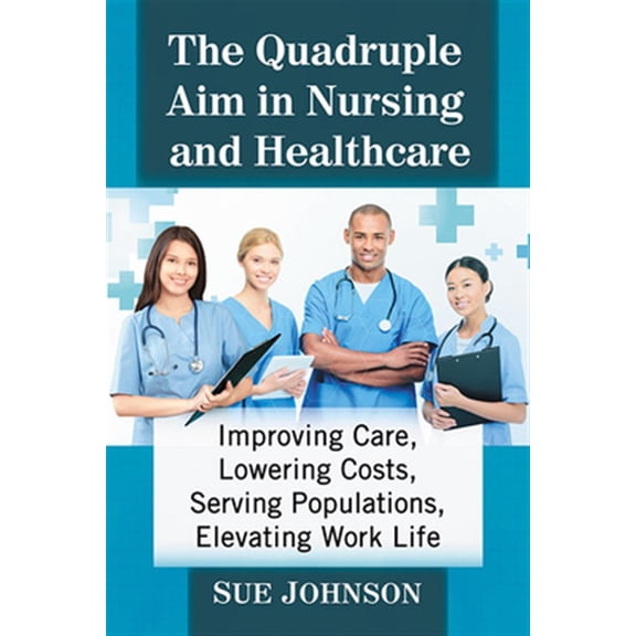 Pre-Owned The Quadruple Aim in Nursing and Healthcare: Improving Care, Lowering Costs, Serving Populations, Elevating Work Life Paperback