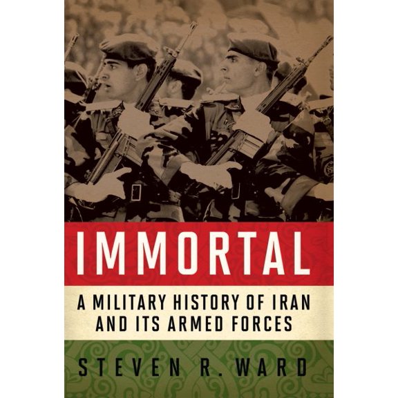Pre-Owned Immortal: A Military History of Iran and Its Armed Forces (Hardcover) 1589012585 9781589012585
