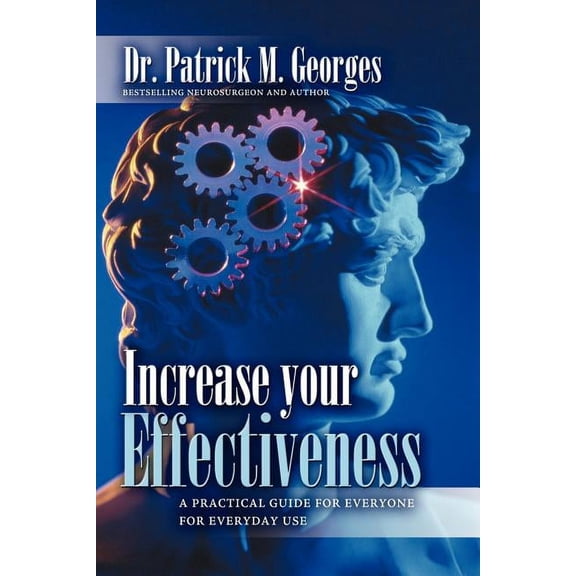 Increase Your Effectiveness: A Practical Guide for Everyone for Everyday Use, (Paperback)