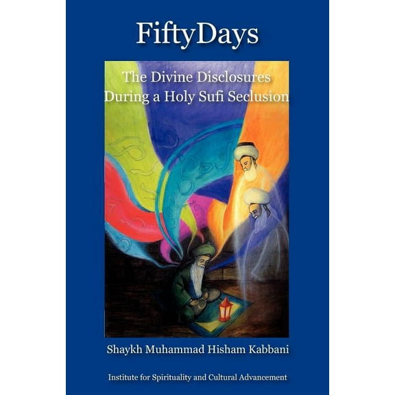 Fifty Days: the Divine Disclosures During a Holy Sufi Seclusion, (Paperback)