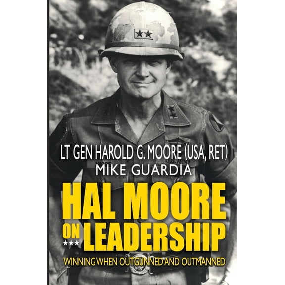Hal Moore on Leadership: Winning when Outgunned and Outmanned, (Paperback)