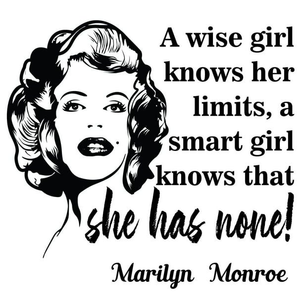Inspirational Marilyn Monroe Quotes Wall Decal | A Wise Girl Knows Her  Limits A Smart Girl Knows That She Has None - 20