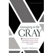 Managing in the Gray: Five Timeless Questions for Resolving Your Toughest Problems at Work [Hardcover - Used]