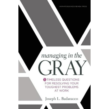 Managing in the Gray: Five Timeless Questions for Resolving Your Toughest Problems at Work [Hardcover - Used]