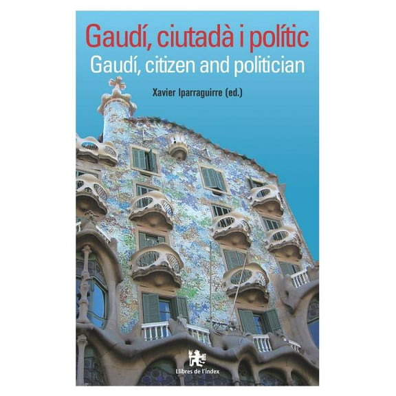 Gaudí, Ciutadà I Polític : Gaudí, Citizen and Politician (Hardcover)