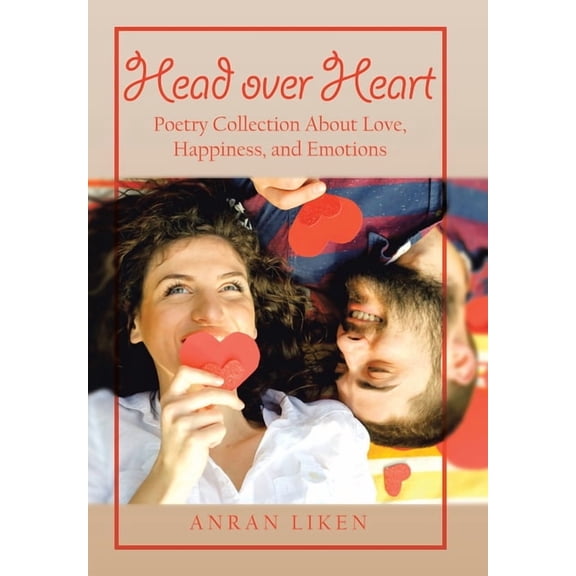 Head over Heart : Poetry Collection About Love, Happiness, and Emotions (Hardcover)