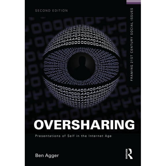 Framing 21st Century Social Issues Oversharing: Presentations of Self in the Internet Age, (Paperback)