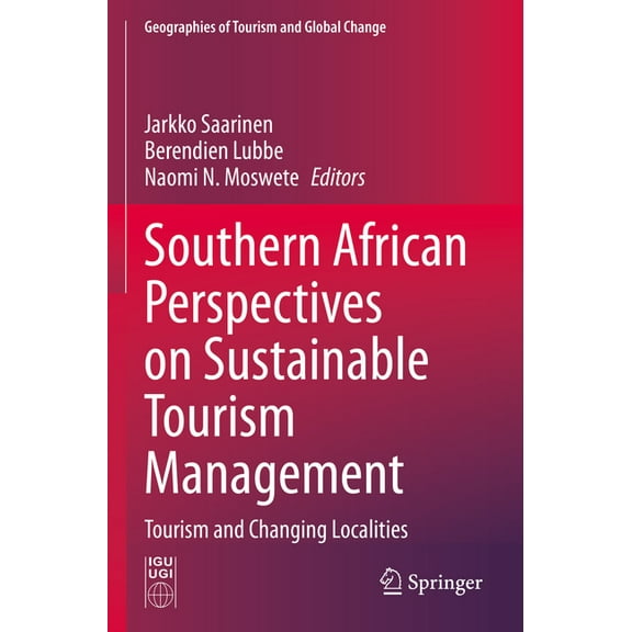 Geographies of Tourism and Global Change Southern African Perspectives on Sustainable Tourism Management: Tourism and Changing Localities, (Paperback)
