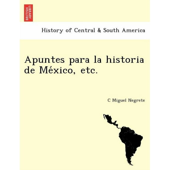 Apuntes Para La Historia de Me Xico, Etc. [1861-1866.]