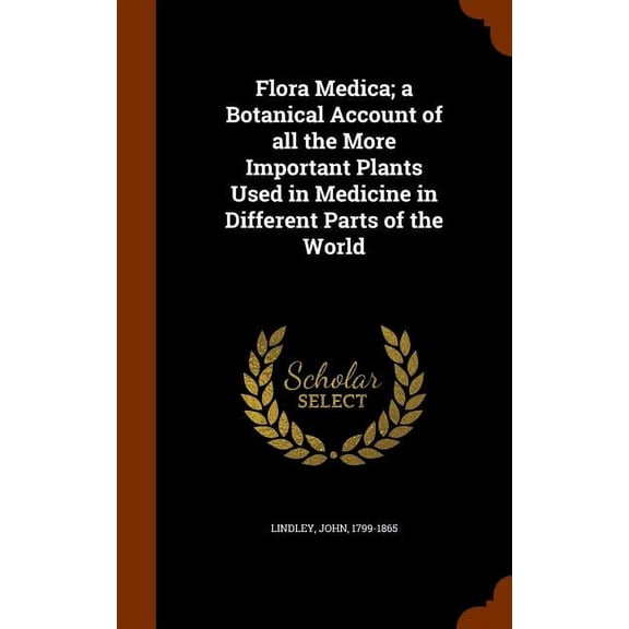 Flora Medica; A Botanical Account of All the More Important Plants Used in Medicine in Different Parts of the World (Hardcover)