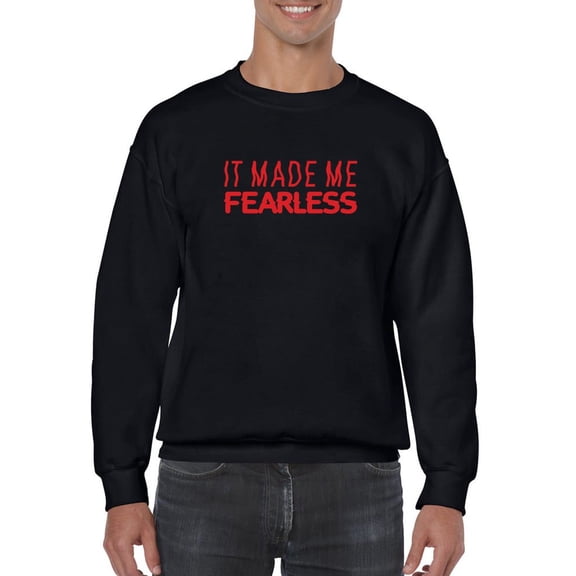 It Made Me Fearless Slogan Sweatshirt Men -GoatDeals Designs, Male 5X-Large