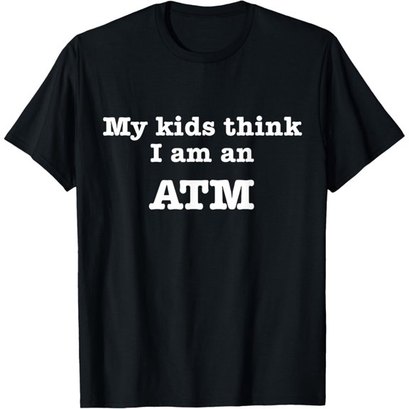 Playful Comfort Tee - My Kids Think I am An ATM Funny Fathers Day Mothers day T-Shirt