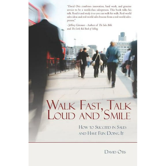Walk Fast, Talk Loud And Smile : How to Succeed in Sales And Have Fun Doing It