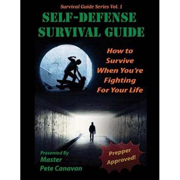 Self-Defense Survival Guide: How to Survive When You're Fighting for Your Life