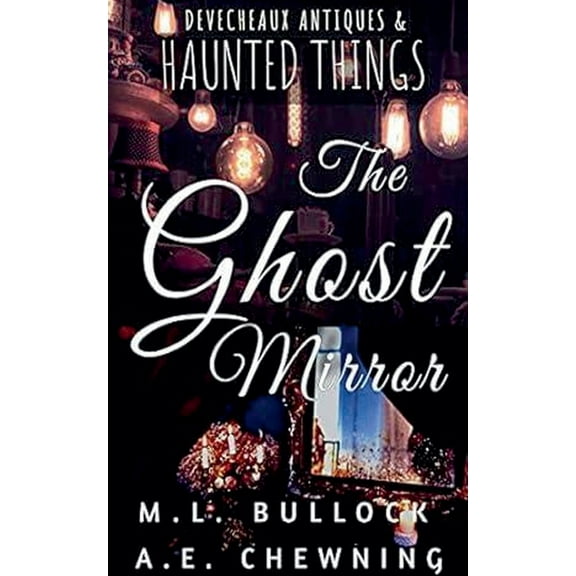 Devecheaux Antiques and Haunted Things The Ghost Mirror, Book 3, (Paperback)