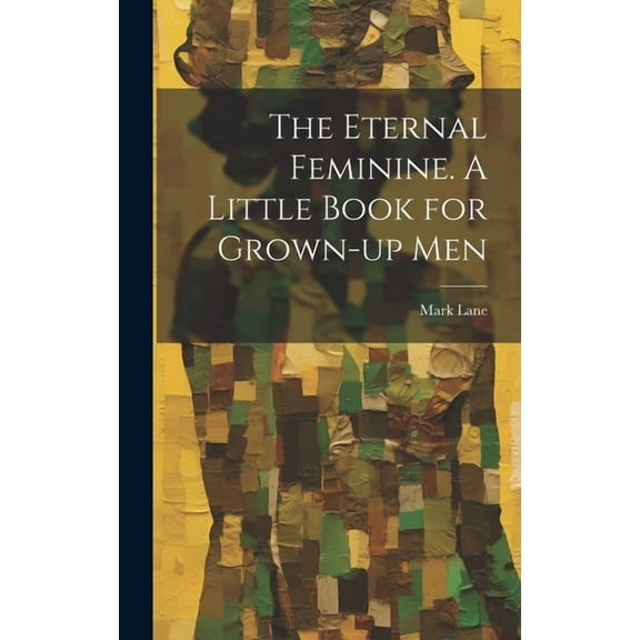 The Eternal Feminine. A Little Book for Grown-up Men (Hardcover)