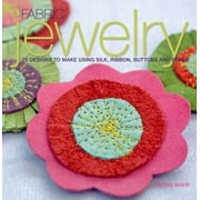 Fabric Jewelry: 25 Designs to Make Using Silk, Ribbon, Buttons, and Beads [Paperback - Used]