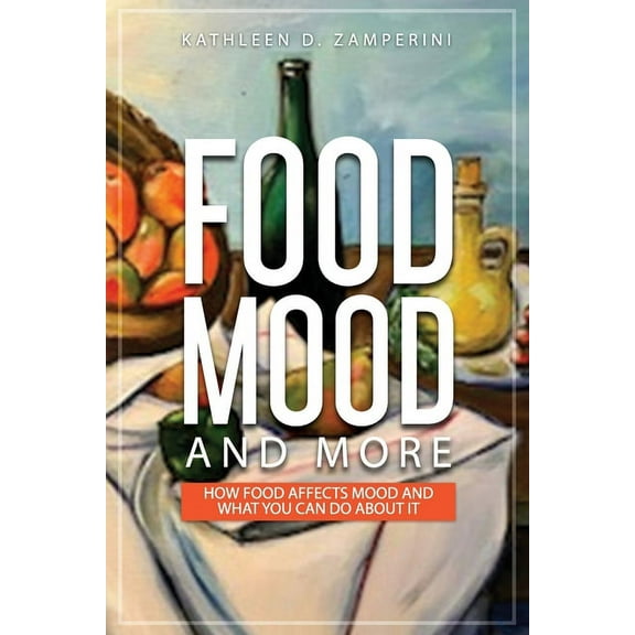 Food, Mood, and More: How Food Affects Mood and What You Can Do about It (Paperback)