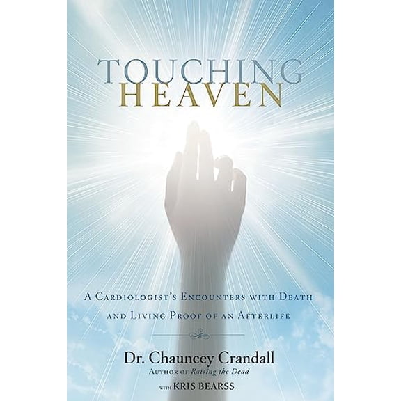 Pre-Owned Touching Heaven : A Cardiologist's Encounters with Death and Living Proof of an Afterlife (Paperback)