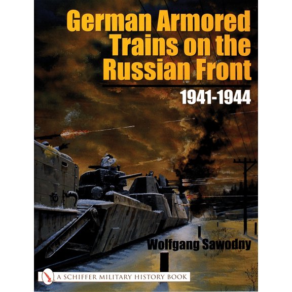 Pre-Owned German Armored Trains on the Russian Front: 1941-1944 (Paperback) 0764317830 9780764317835