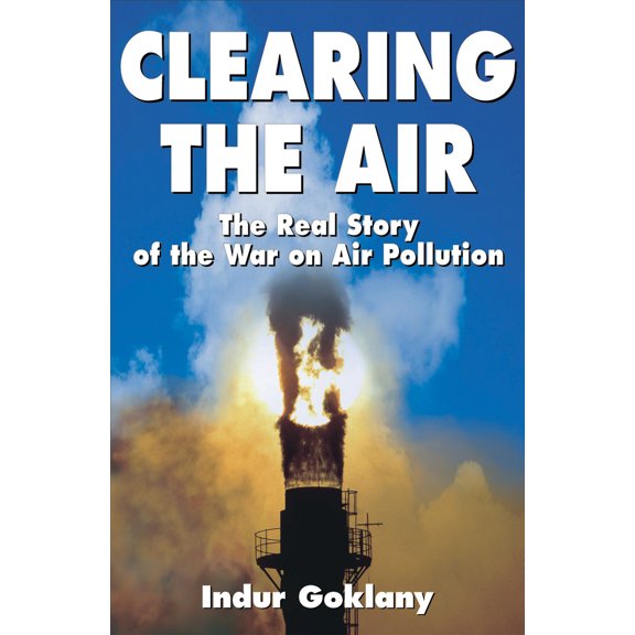 Pre-Owned Clearing the Air: The Real Story of the War on Air Pollution (Hardcover) 1882577825 9781882577828