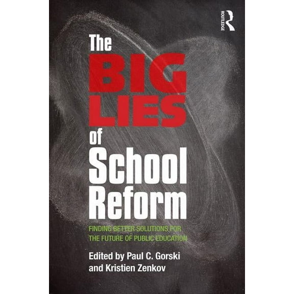 The Big Lies of School Reform: Finding Better Solutions for the Future of Public Education, (Paperback)