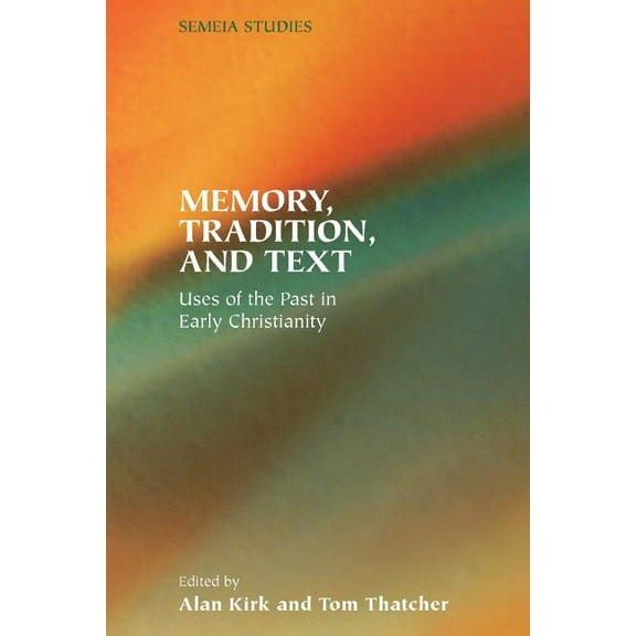 Semeia Studies-Society of Biblical Liter Memory, Tradition, and Text: Uses of the Past in Early Christianity, (Paperback)