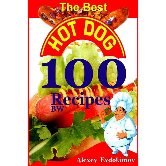 The Best Hot Dog 100 Recipes BW (Paperback)