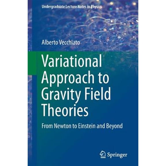 Pre-Owned Undergraduate Lecture Notes in Physics: Variational Approach to Gravity Field Theories: From Newton to Einstein and Beyond (Paperback)