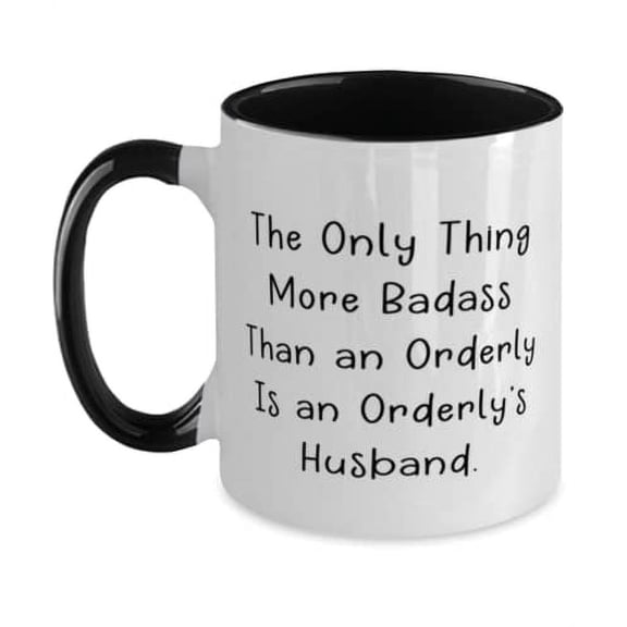 Funny Husband, The Only Thing More Badass Than an Orderly Is an Orderly's, Epic Valentine's Day Two Tone 11oz Mug From Husband