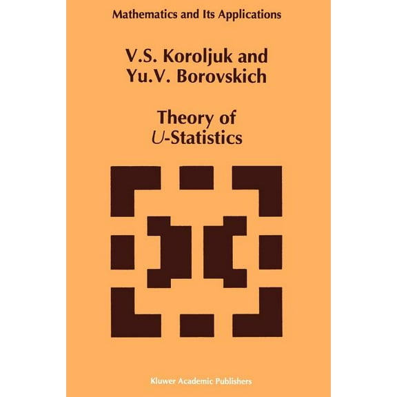 Mathematics and Its Applications Theory of U-Statistics, Book 273, (Paperback)