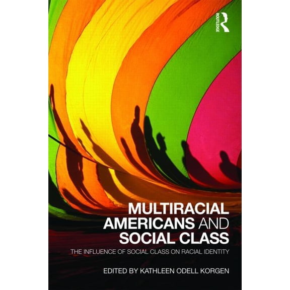Multiracial Americans and Social Class: The Influence of Social Class on Racial Identity, (Paperback)