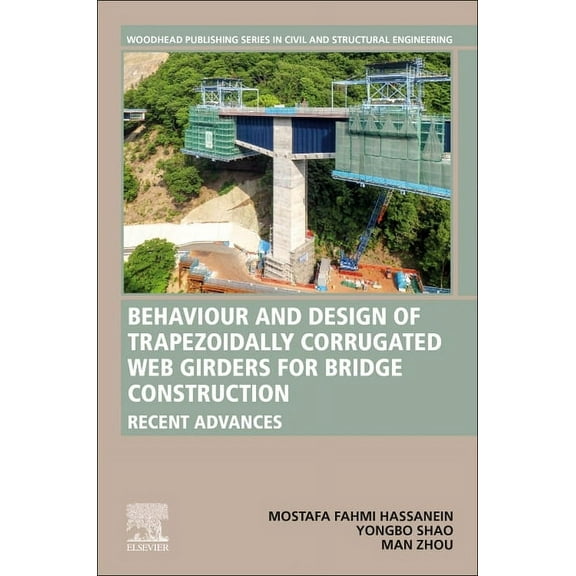 Woodhead Publishing Civil and Structural Behavior and Design of Trapezoidally Corrugated Web Girders for Bridge Construction: Recent Advances, (Paperback)