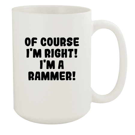 

Of Course I m Right! I m A Rammer! - Ceramic 15oz White Mug White