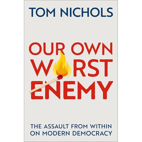 Pre-Owned Our Own Worst Enemy: The Assault from Within on Modern Democracy (Hardcover) 0197518877 9780197518878