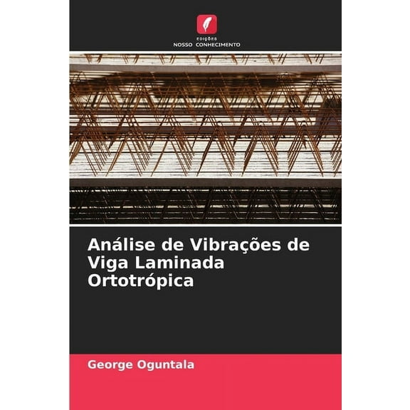 AnÃ¡lise de VibraÃ§Ãµes de Viga Laminada OrtotrÃ³pica, (Paperback)