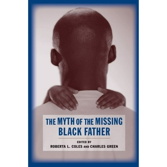 Pre-Owned The Myth of the Missing Black Father, (Hardcover)