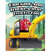 Dinosaur Coloring Book: Dinosaur And Trucks Activity Book For Kids: Dinosaur Books For Kids 3-8, Coloring, Hidden Pictures, Dot To Dot, How To Draw, Spot Difference, Maze, Word Search (Paperback)