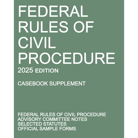 Federal Rules of Civil Procedure; 2025 Edition (Casebook Supplement): With Advisory Committee Notes, Selected Statutes, , (Paperback)