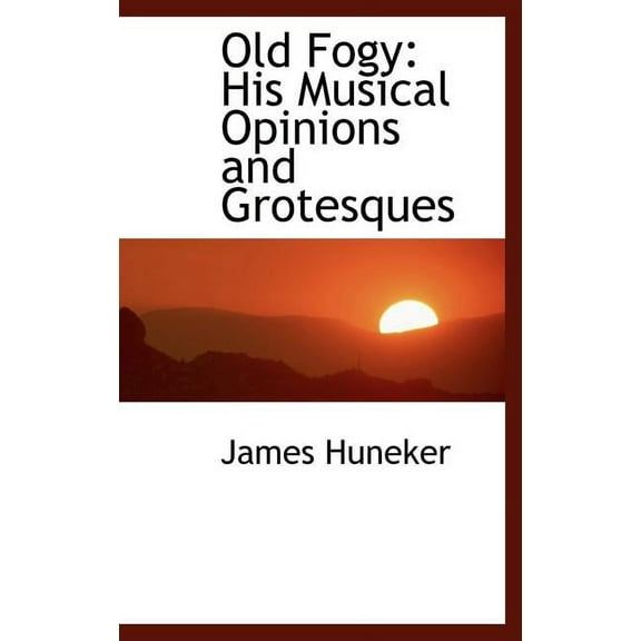 Old Fogy : His Musical Opinions and Grotesques (Hardcover)