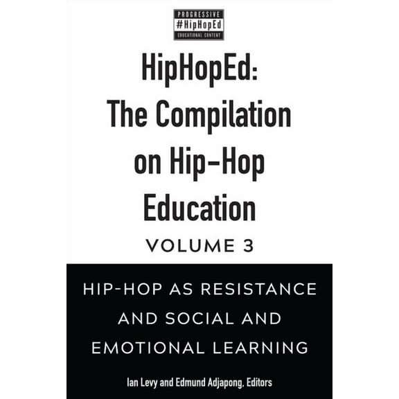 Hip-Hop Education HipHopEd: The Compilation on Hip-Hop Education: Volume 3: Hip-Hop as Resistance and Social and Emotional Learning, Book 3, (Paperback)