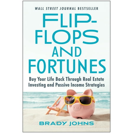 Flip-Flops and Fortunes : Buy Your Life Back Through Real Estate Investing and Passive Income Strategies (Hardcover)