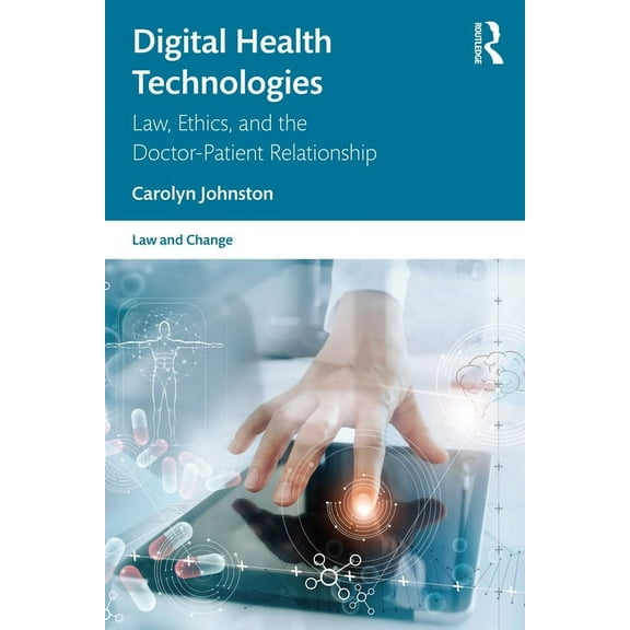 Law and Change Digital Health Technologies: Law, Ethics, and the Doctor-Patient Relationship, (Paperback)
