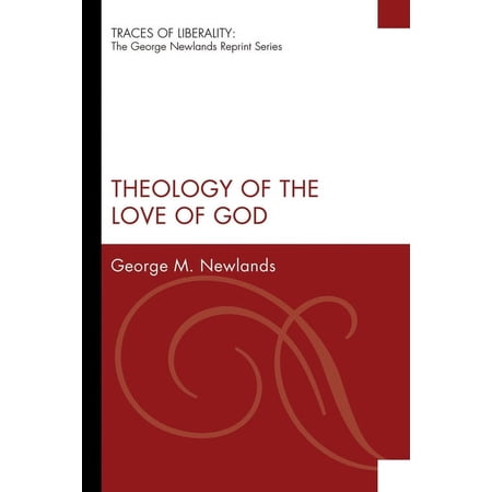 Traces of Liberality: The George Newlands Reprint: Theology of the Love of God (Paperback)