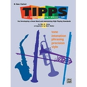 T-I-P-P-S for Bands -- Tone * Intonation * Phrasing * Precision * Style: For Developing a Great Band and Maintaining High Playing Standards (B-flat Ba