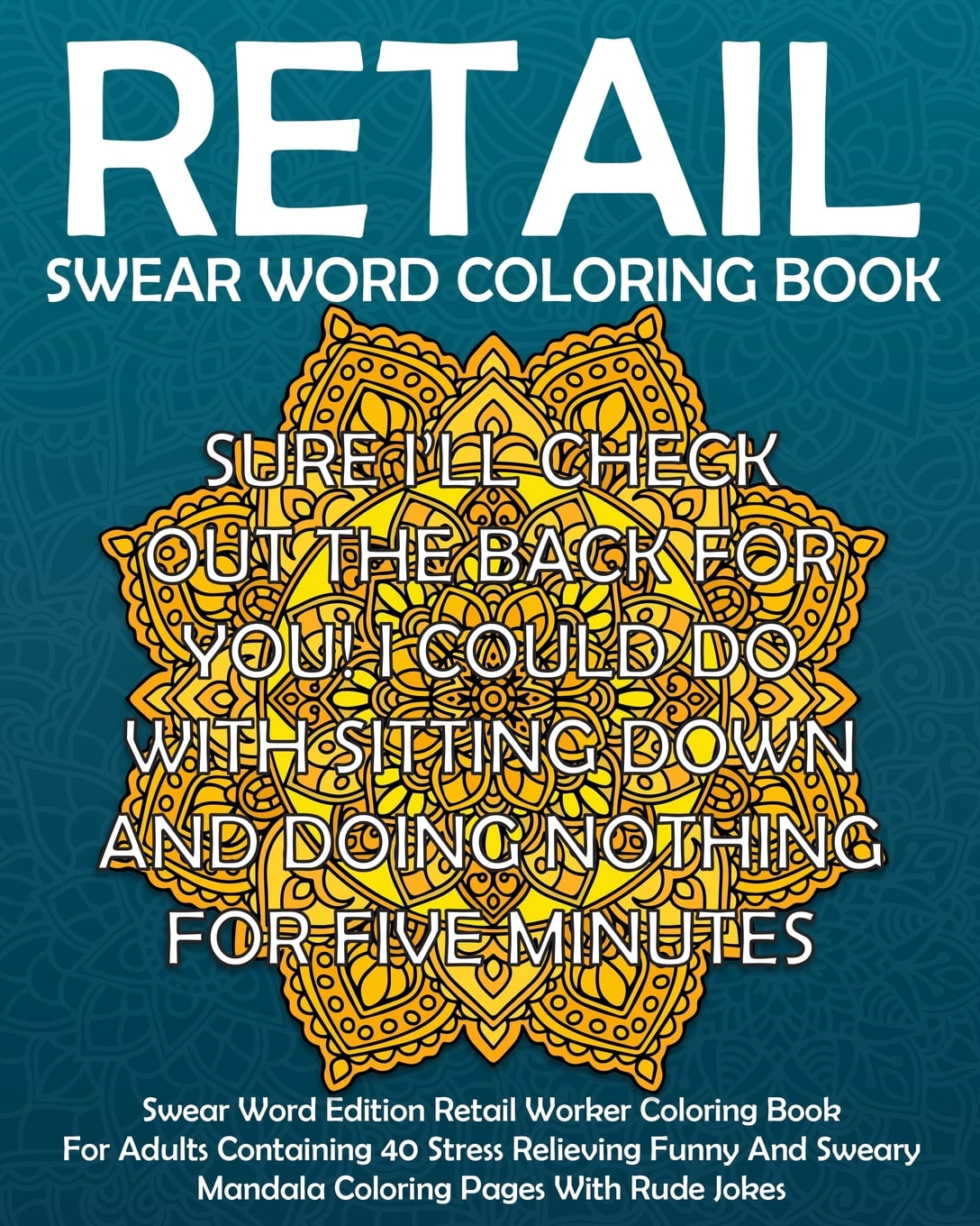 Download Funny Retail Gift Coloring Books Swear Word Retail Coloring Book Swear Word Edition Retail Worker Coloring Book For Adults Containing 40 Stress Relieving Funny Sweary Mandala Coloring Pages With Rude Job
