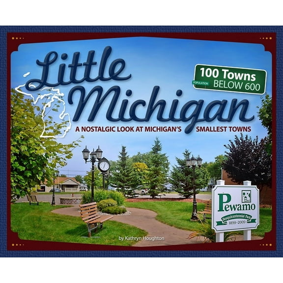 Tiny Towns Little Michigan: A Nostalgic Look at Michigan's Smallest Towns, (Paperback)