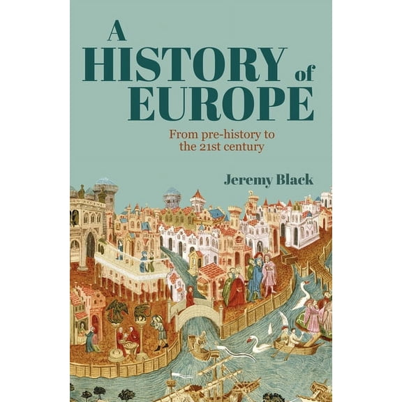 A History of Europe: From Pre-History to the 21st Century, (Paperback)