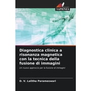 Diagnostica clinica a risonanza magnetica con la tecnica della fusione di immagini (Paperback)
