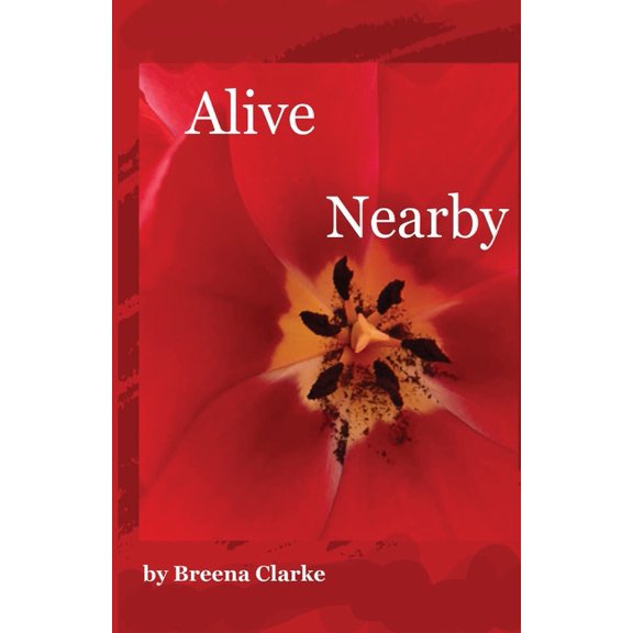 Alive Nearby (Paperback) by Breena Clarke